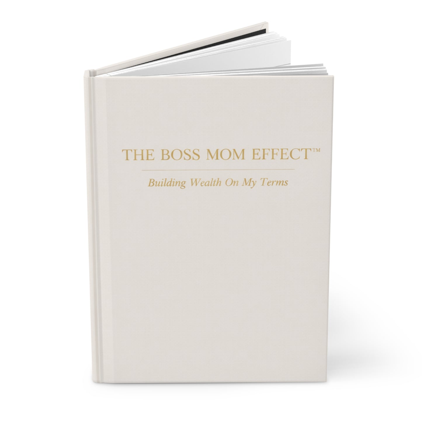 Hardcover Journal — “The Boss Mom Effect: Building Wealth On My Terms” Inspirational Mom Planner