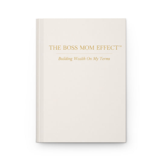 Hardcover Journal — “The Boss Mom Effect: Building Wealth On My Terms” Inspirational Mom Planner